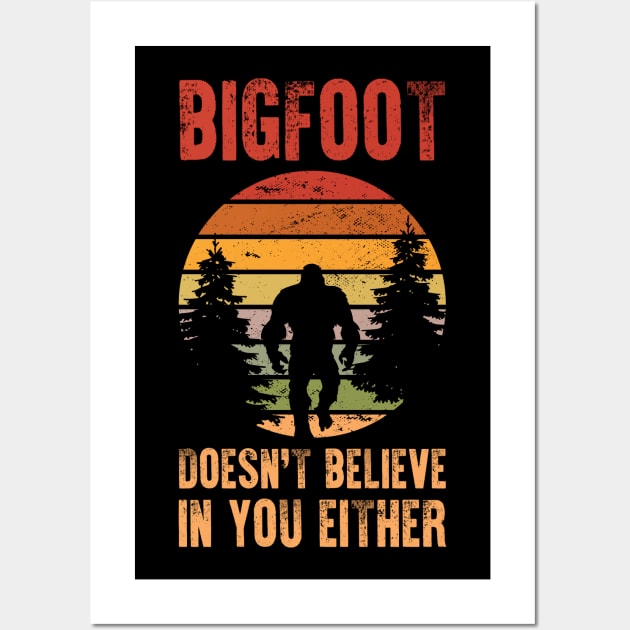 Bigfoot Doesn't Believe In You Either Wall Art by 5StarDesigns